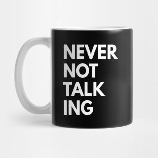 Never not talking Mug